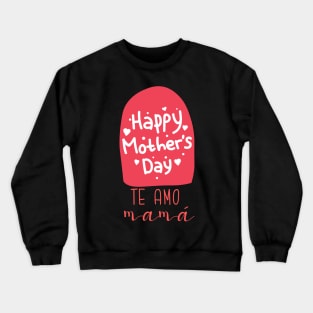 Te amo mamá happy mother's Day Crewneck Sweatshirt